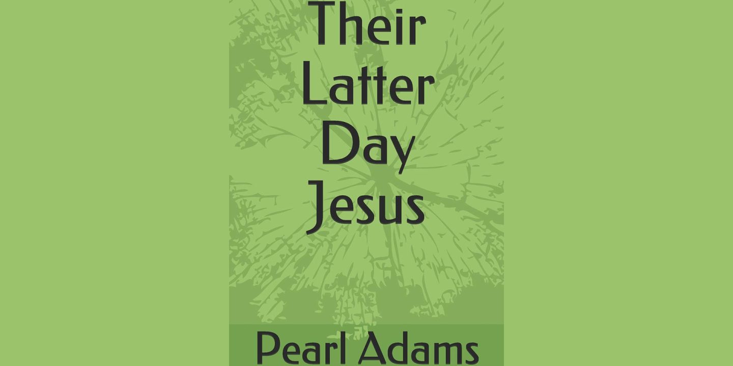 Their Latter Day Jesus by Pearl Adams