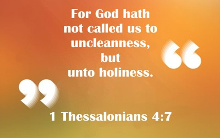 For God has not called us to uncleanness but unto holiness