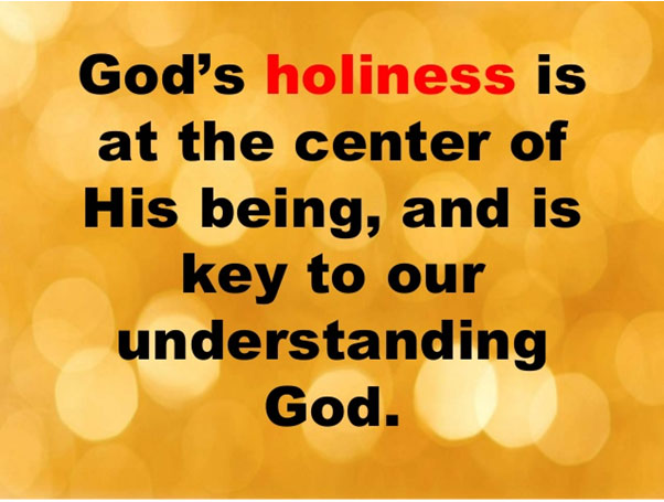 God's Holiness is at the center of it all.