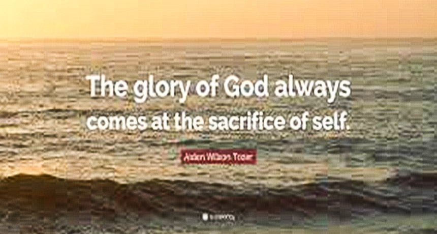 the glory of God is always at the sacrifice of self