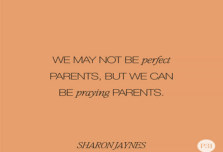 We may not be perfect parents but we can be praying parents